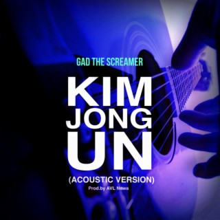 KIM JONG UN (Acoustic version)