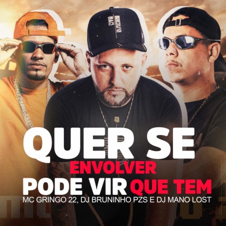 Quer Se Envolver Pode Vir Que Tem ft. MC Gringo 22 & Dj Mano Lost | Boomplay Music