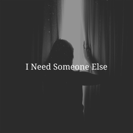 I Need Someone Else