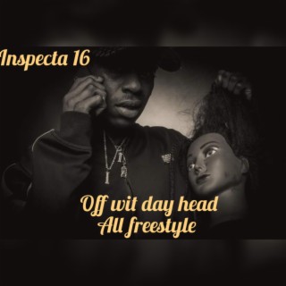 Off wit day head all freestyle