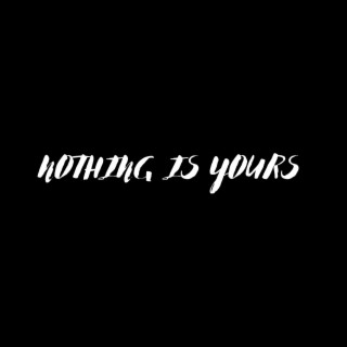 NOTHING IS YOURS