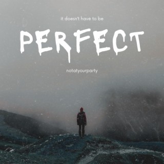 it doesn't have to be perfect