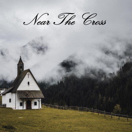 Near The Cross | Boomplay Music