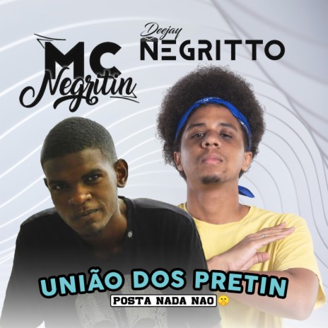 UNIÃO DOS PRETIN - POSTA NADA NÃO - 150 BPM ft. MC Negritin | Boomplay Music