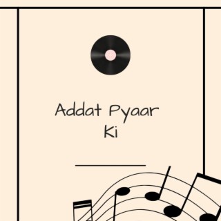 Addat Pyaar Ki