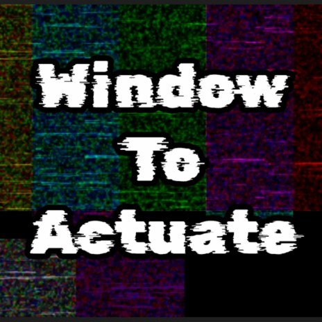 Window to Actuate | Boomplay Music