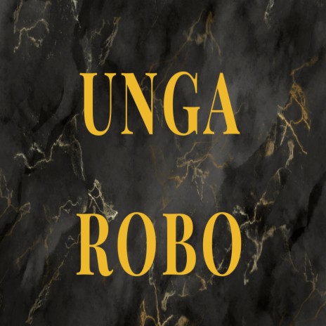 UNGA ROBO | Boomplay Music