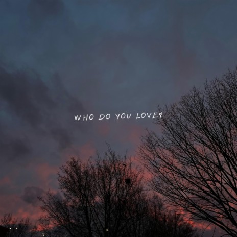 Who Do You Love? | Boomplay Music