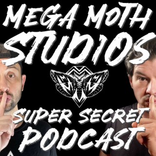 The Mega Moth Studios Super Secret Podcast