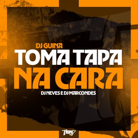 Toma tapa na cara ft. Dj Neves Original & DJ Marcondes | Boomplay Music