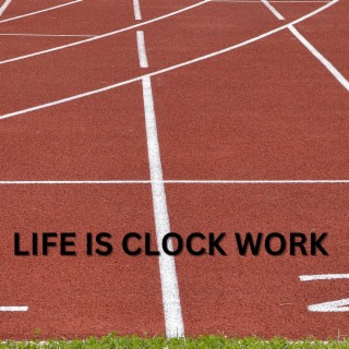 Life Is Clock Work