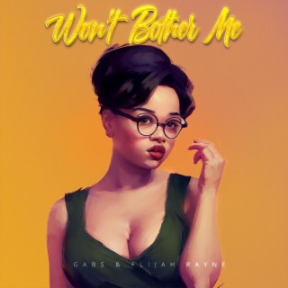 Won't Bother Me ft. Elijah Rayne lyrics | Boomplay Music
