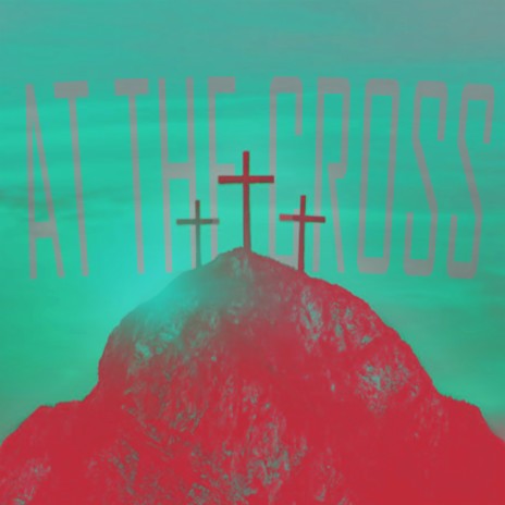 At the Cross ft. Hamp J & Garcia | Boomplay Music