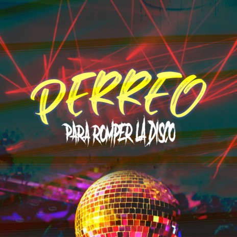 Perreo Para Romper La Disco | Boomplay Music