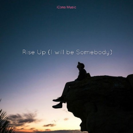 Rise Up (I will be Somebody) | Boomplay Music