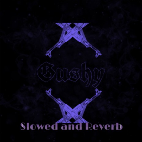 gushy (slowed+reverb) | Boomplay Music