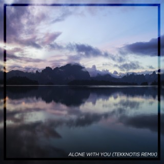 Alone with You (Tekknotis Remix)