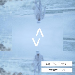 lie that way / the water