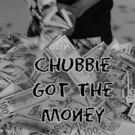 Chubbie Got the Money