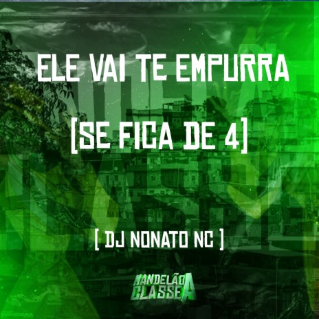 Ele Vai Te Empurra (Se Fica de 4) | Boomplay Music