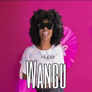 Wangu || Huba