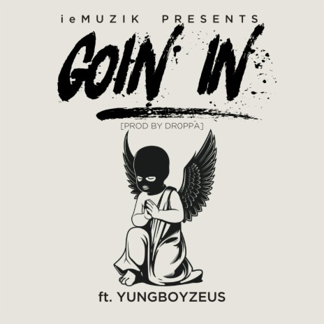 Goin In' ft. Yungboyzeus | Boomplay Music