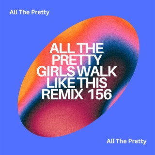 All The Pretty Girls Walk Like This Remix 156