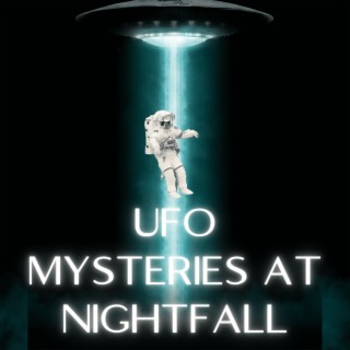 UFO Mysteries At Nightfall