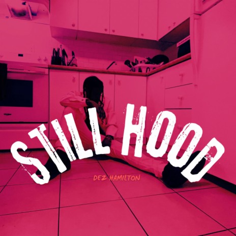 STILL HOOD ft. Dez Hamilton | Boomplay Music