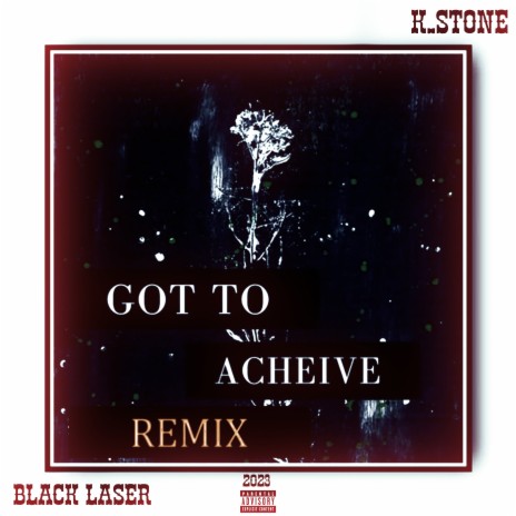 Got to Acheive (Remix) ft. K.Stone | Boomplay Music