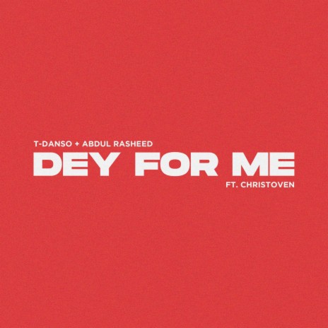 Dey for Me ft. Abdul Rasheed & Christoven | Boomplay Music