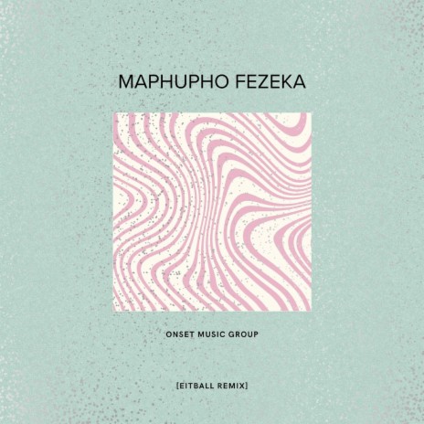 Maphupho Fezeka ft. Onset Music Group | Boomplay Music