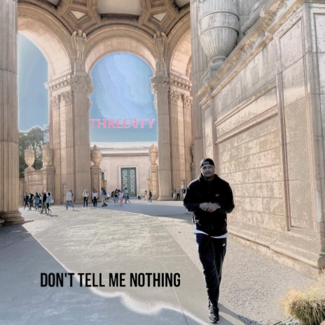 Don't Tell Me Nothing | Boomplay Music