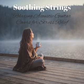 Soothing Strings: Relaxing Acoustic Guitar Covers for Stress Relief