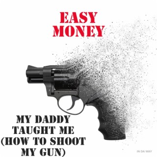 My daddy taught me(How to shoot my gun)