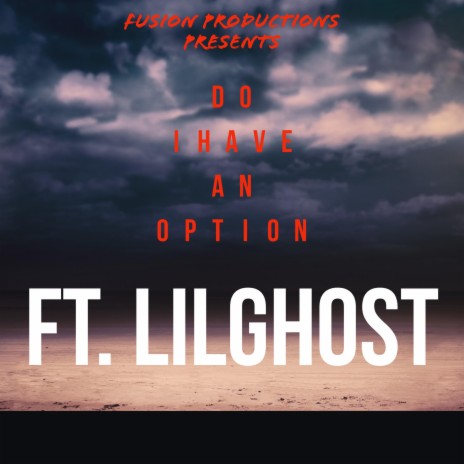 DO I HAVE AN OPTION ft. LILGHOST | Boomplay Music