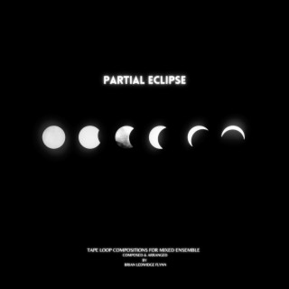 PARTIAL ECLIPSE (Tape Loop Compositions for Mixed Ensemble)