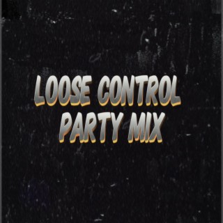 Loose Control Party Mix