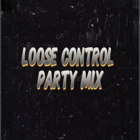 Loose Control Party Mix | Boomplay Music