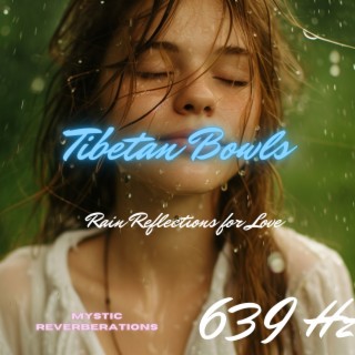 Tibetan Bowls at 639 Hz: Rain Reflections for Love