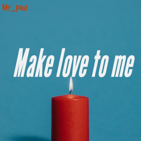 Make love to me | Boomplay Music