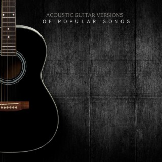 Acoustic Guitar Versions of Popular Songs