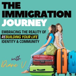 The Immigration Journey - Emigration | Redefining Identity | Belonging | Culture shock | Starting Ov