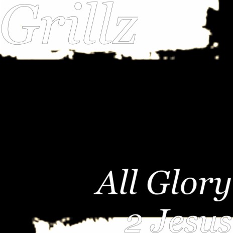 All Glory 2 Jesus | Boomplay Music