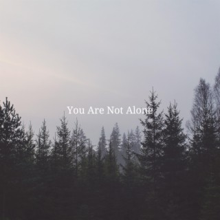 You Are Not Alone