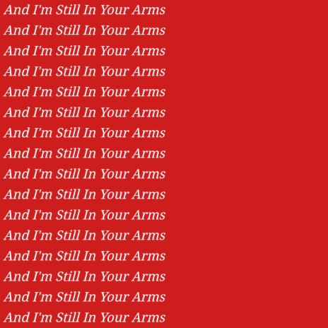 And I'm Still In Your Arms
