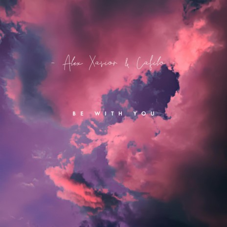 Be With You ft. Alex Xavior | Boomplay Music
