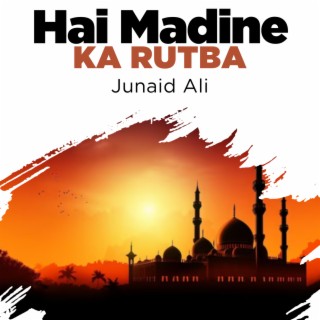 Hai Madine Ka Rutba