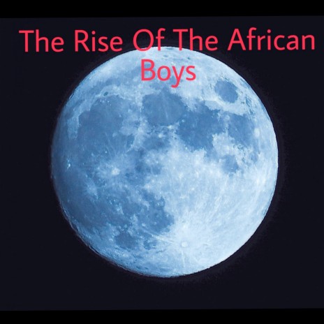 The Rise of the African Boys ft. DJ Givelow, X Force, Pholza da DJ & QU_beatss | Boomplay Music