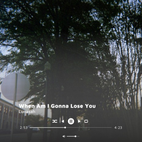 When Am I Gonna Lose You | Boomplay Music
